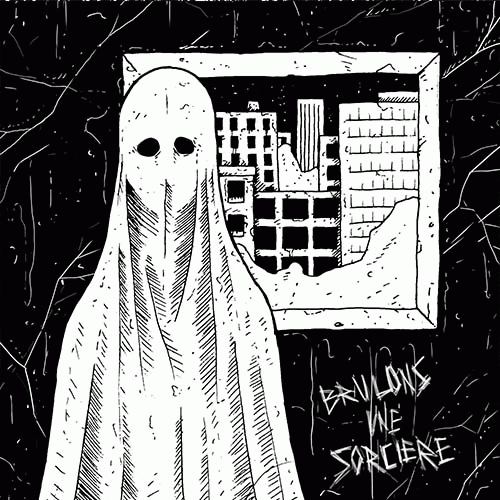 Brûlons Une Sorcière : Dreams About Ghosts Brûlons Une Sorcière : Dreams About Ghosts